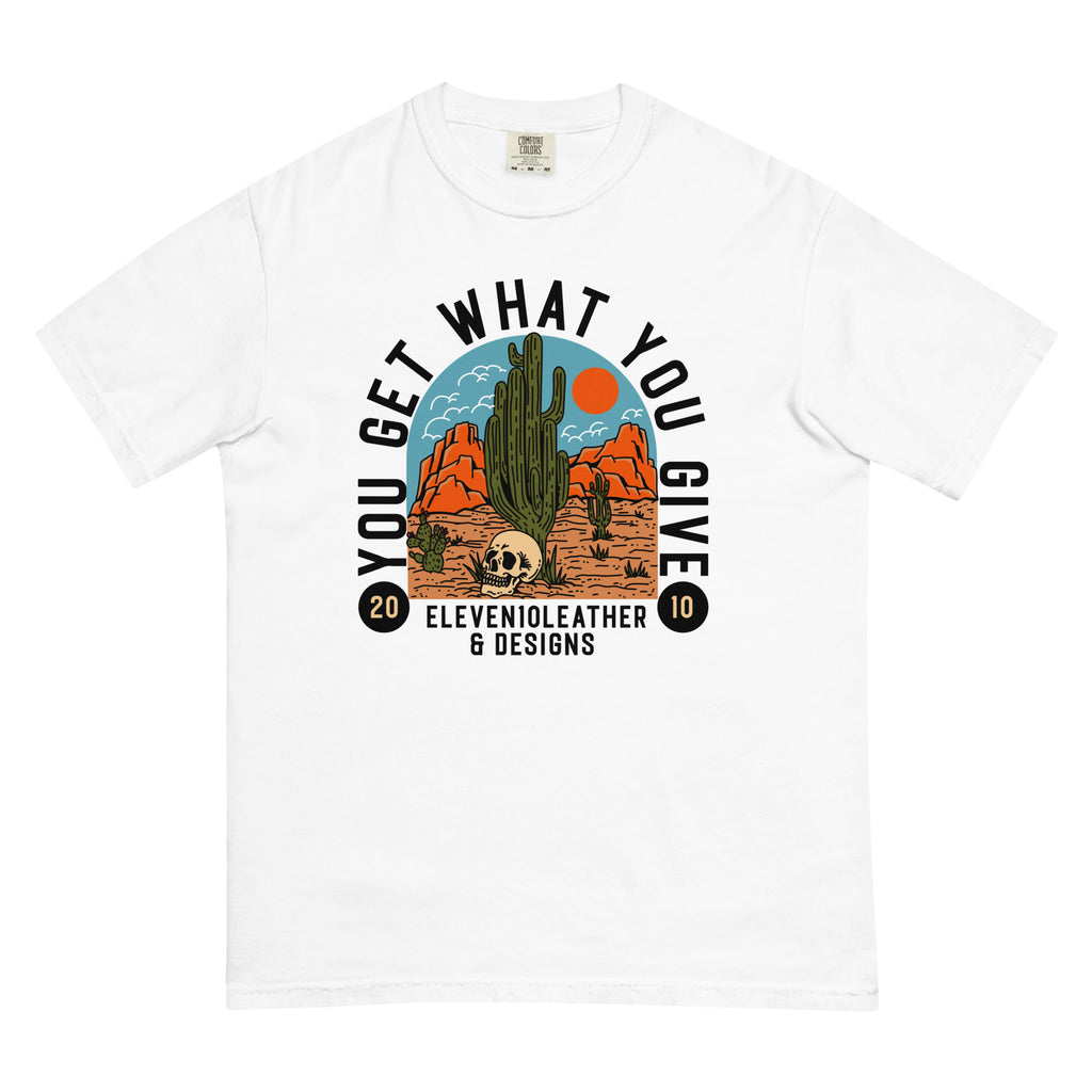 You Get What You Give T-Shirt (cotton) - Eleven10Leather and Designs