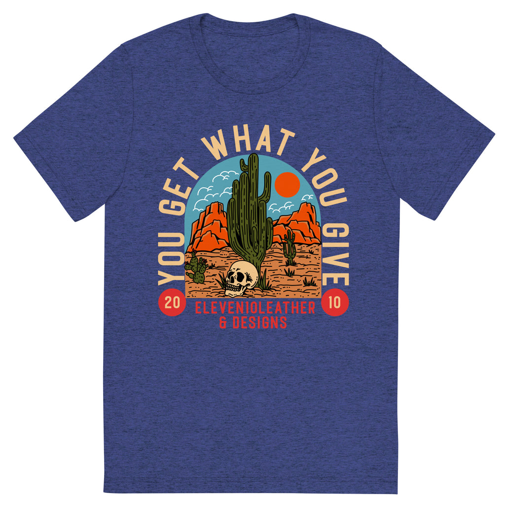 You Get What You Give T-shirt - Eleven10Leather and Designs